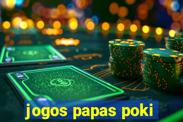 jogos papas poki